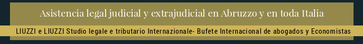 Abogados asistencia en Abruzzo y en toda Italia LIUZZI e LIUZZI Despacho Internacional de abogados y economistas Abogados asistencia en Abruzzo y en toda Italia LIUZZI e LIUZZI Despacho Internacional de abogados y economistas