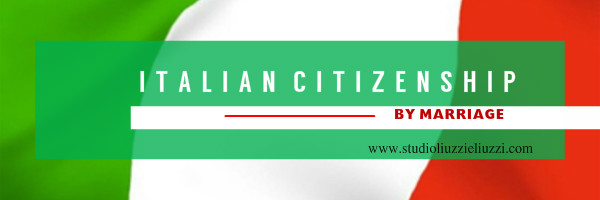 Obtain Italian citizenship by marriage- legal advice- Italian and International law firm Liuzzi e Liuzzi Italian citizenship through marriage