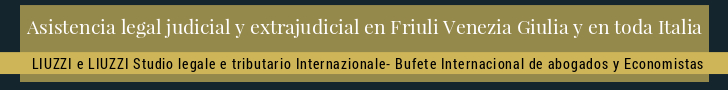 Abogados asistencia en  Friuli Venezia Giulia y en toda Italia LIUZZI e LIUZZI Despacho Internacional de abogados y economistas