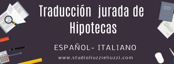 Traducciones juradas español- italiano de hipotecas Solicite una traducción urgente Traducción jurada de hipotecas Español- Italiano