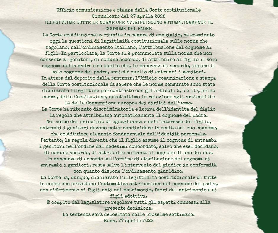 Comunicato dell'ufficio comunicazione e stampa della Corte Costituzionale del 27/04/2022-Illegittime tutte le norme che attribuiscono automaticamente il cognome del padre Comunicato dell'ufficio comunicazione e stampa della Corte Costituzionale del 27/04/2022-Illegittime tutte le norme che attribuiscono automaticamente il cognome del padre