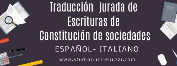 Traducciones jurídicas español- italiano Escrituras constitución sociedades Solicite una traducción urgente Traducción de escrituras de constitución de sociedades Español- Italiano