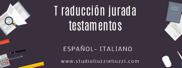 Traducciones juradas español- italiano de testamentos Solicite una traducción urgente Traducción jurada de testamentos. Español- Italiano